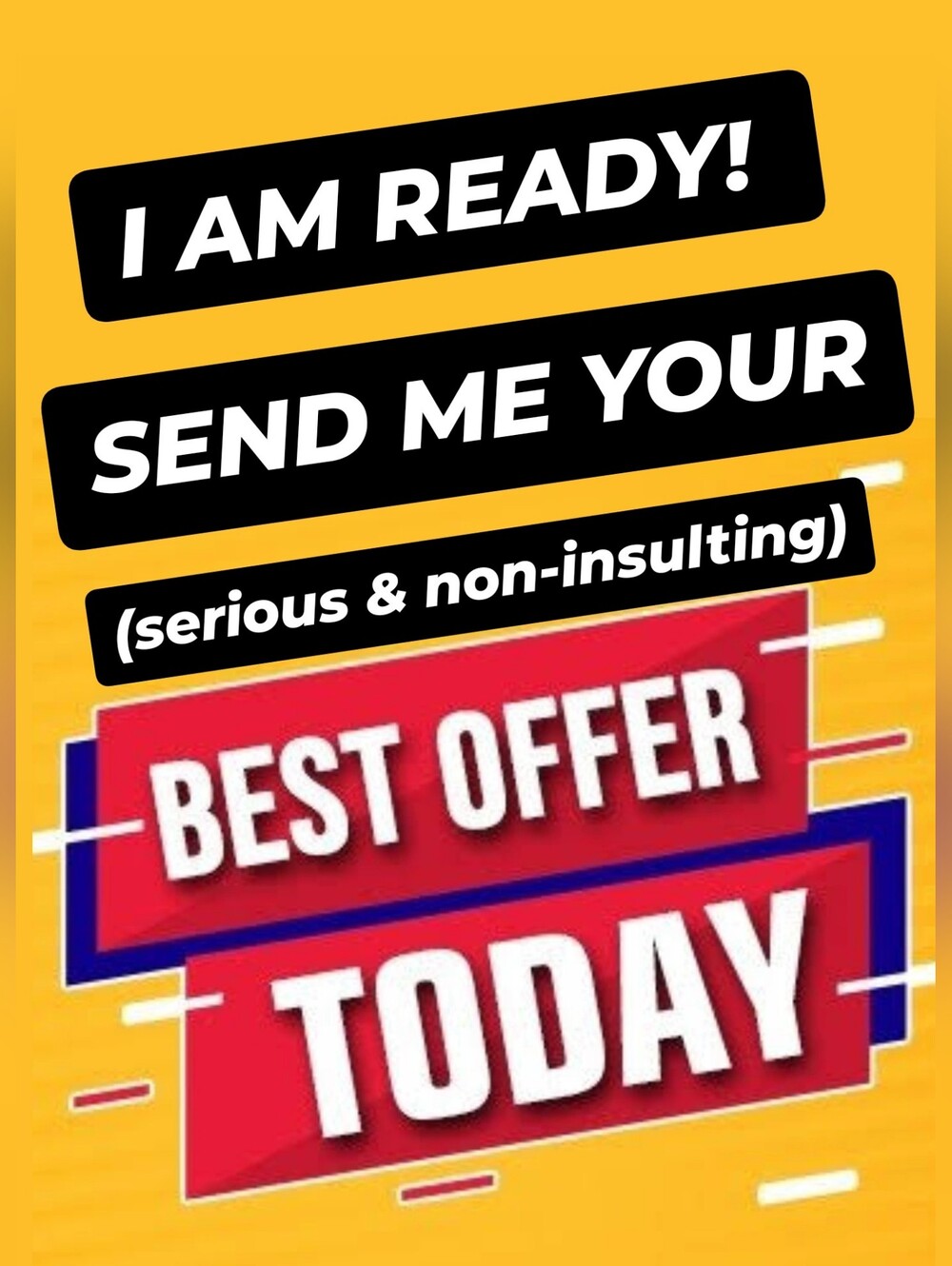 TODAY! ALL NON-INSULTING OFFER WILL BE ACCEPTED***